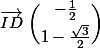 \vec{ID}\ \dbinom{-\frac{1}{2}}{1-\frac{\sqrt{3}}{2}}